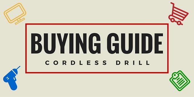 Cordless Drill Buying Guide